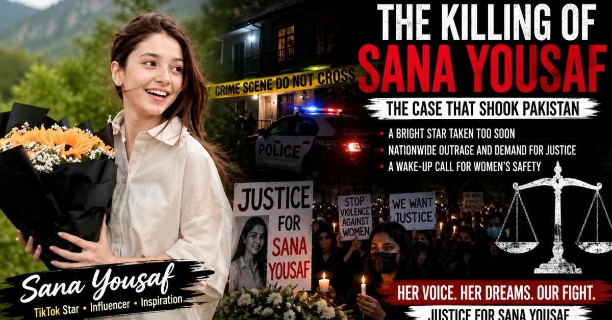 Killing of Sana Yousaf Complete Case Details, Investigation